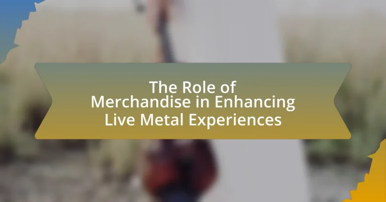 The Role of Merchandise in Enhancing Live Metal Experiences