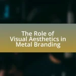 The Role of Visual Aesthetics in Metal Branding