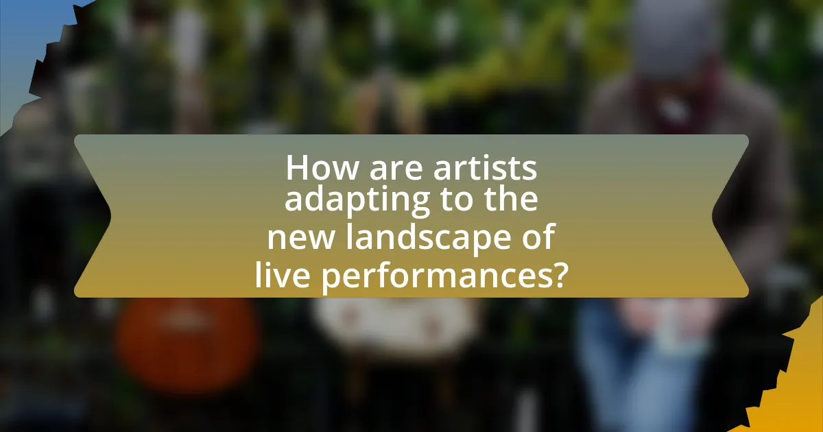 How are artists adapting to the new landscape of live performances?