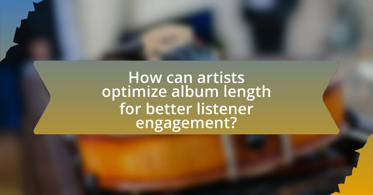 How can artists optimize album length for better listener engagement?