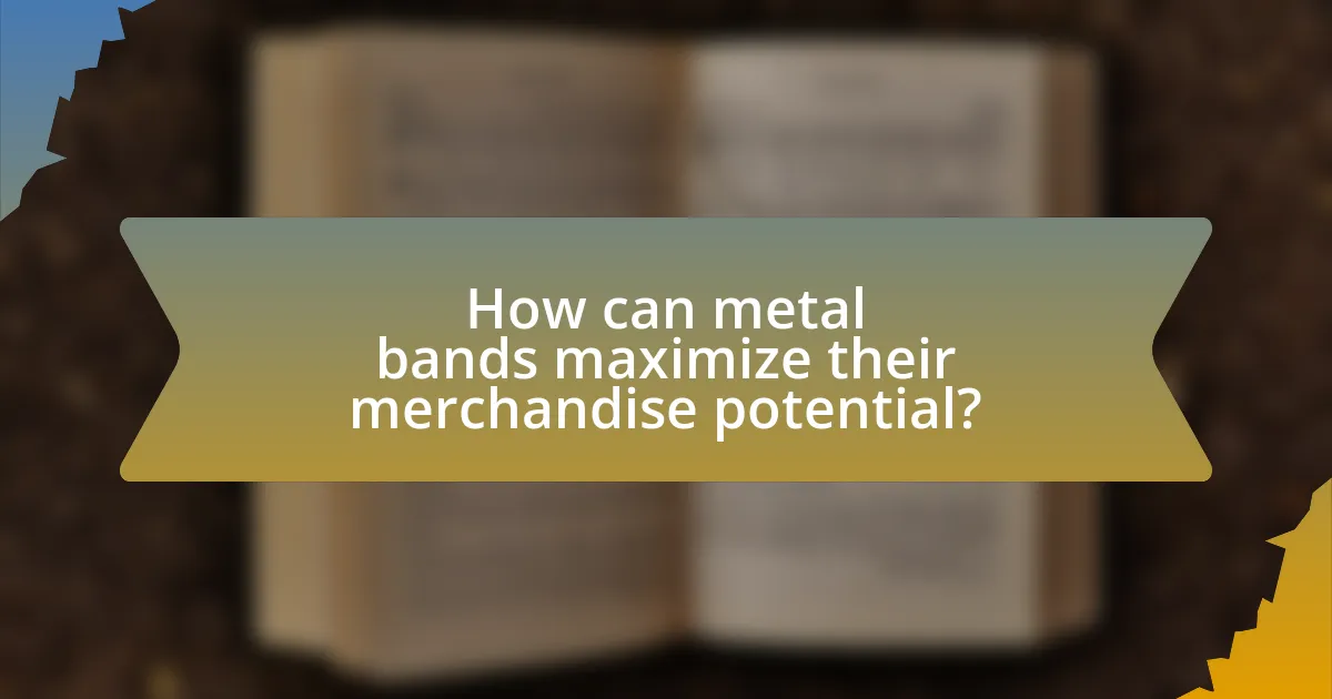 How can metal bands maximize their merchandise potential?
