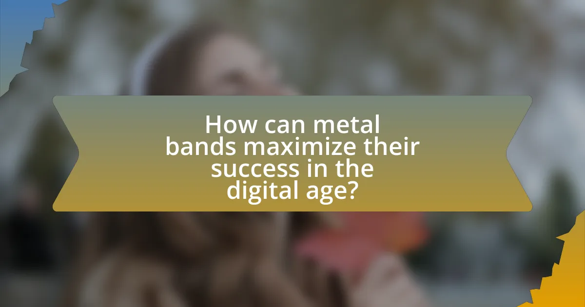 How can metal bands maximize their success in the digital age?