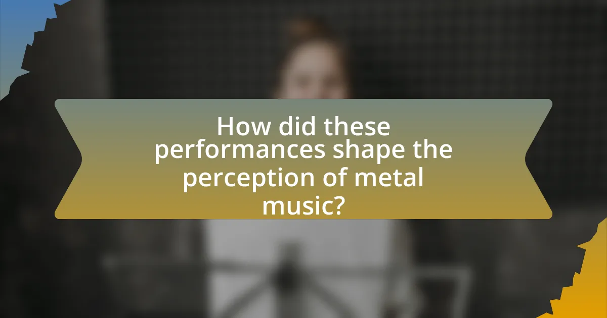 How did these performances shape the perception of metal music?