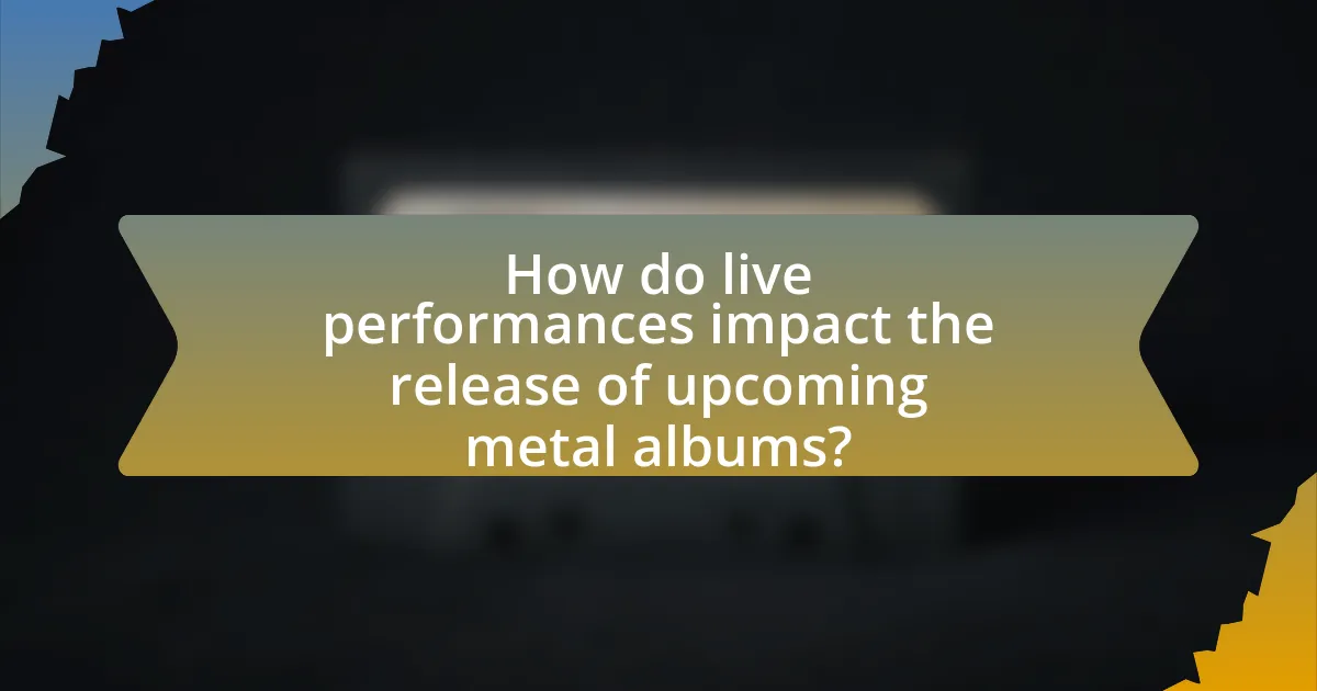 How do live performances impact the release of upcoming metal albums?