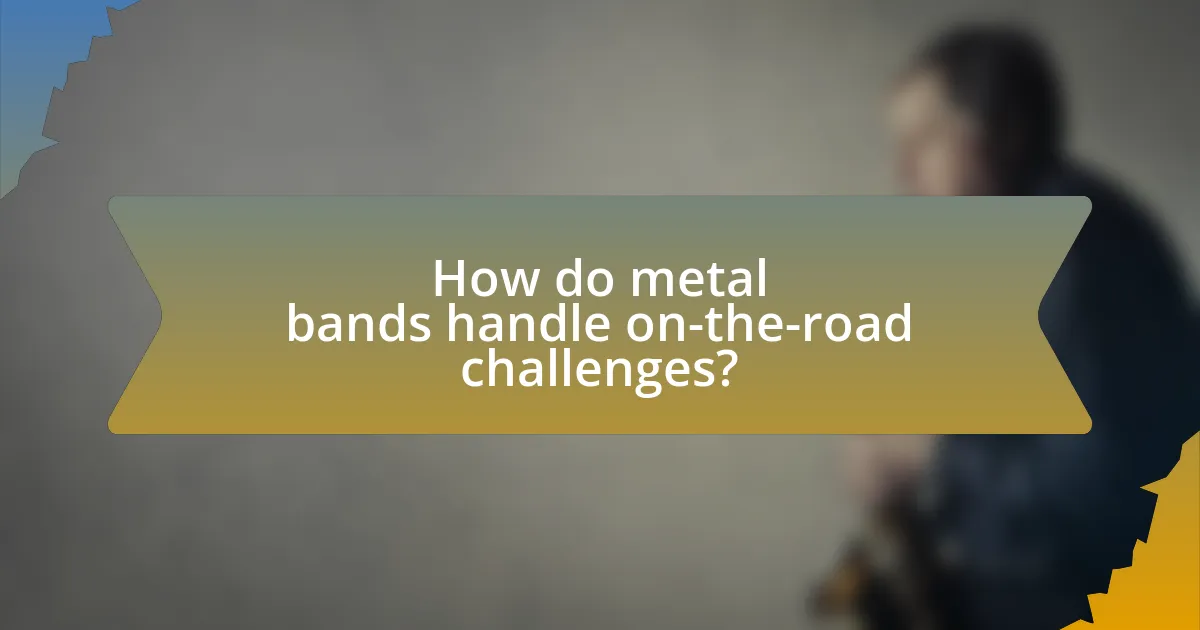 How do metal bands handle on-the-road challenges?