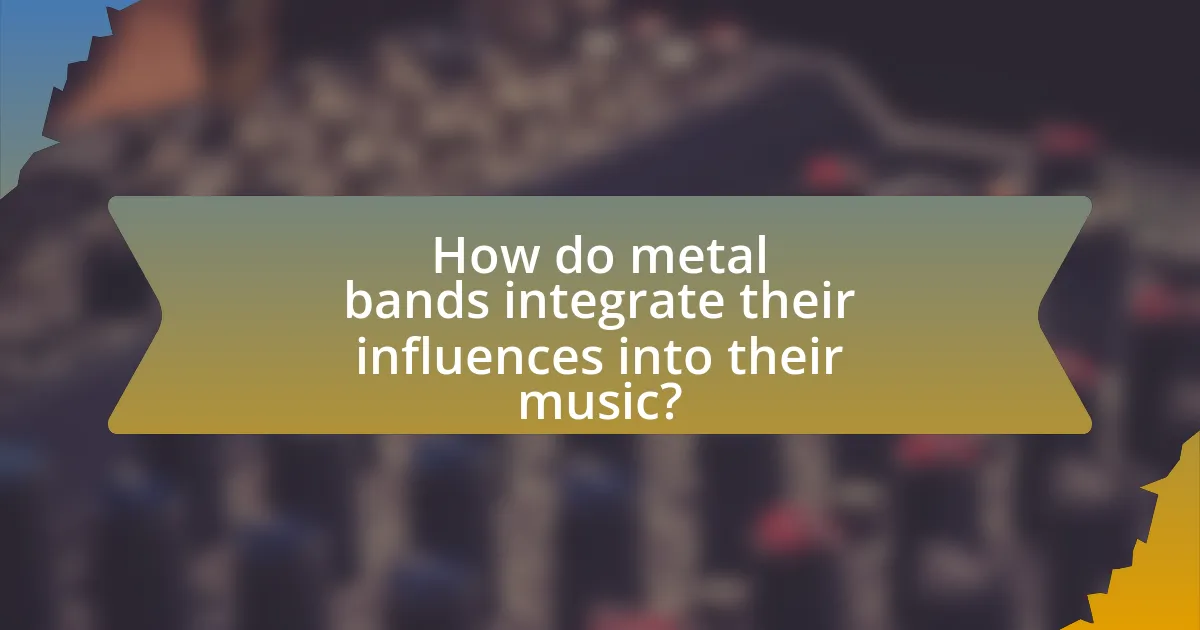 How do metal bands integrate their influences into their music?