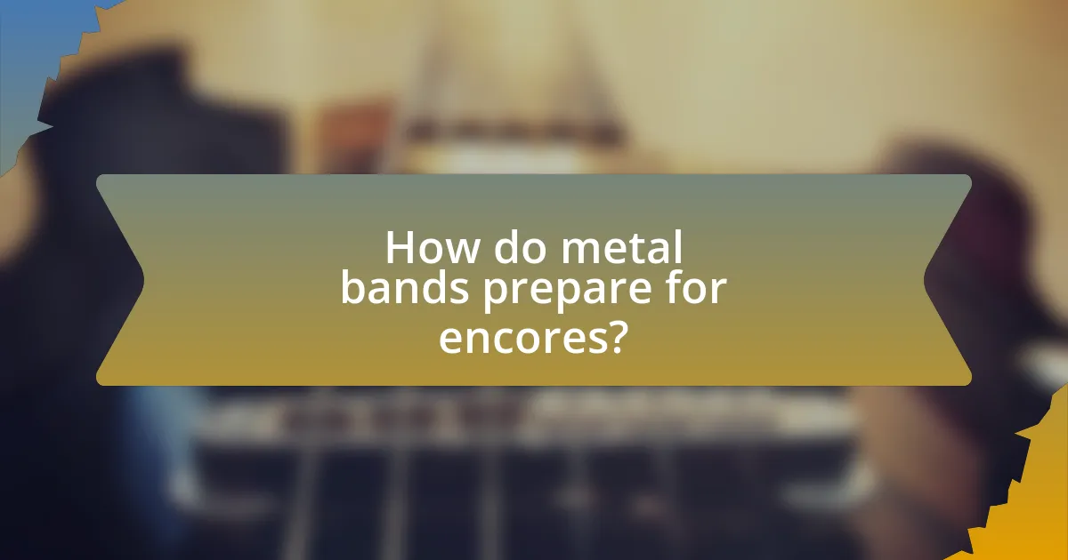 How do metal bands prepare for encores?