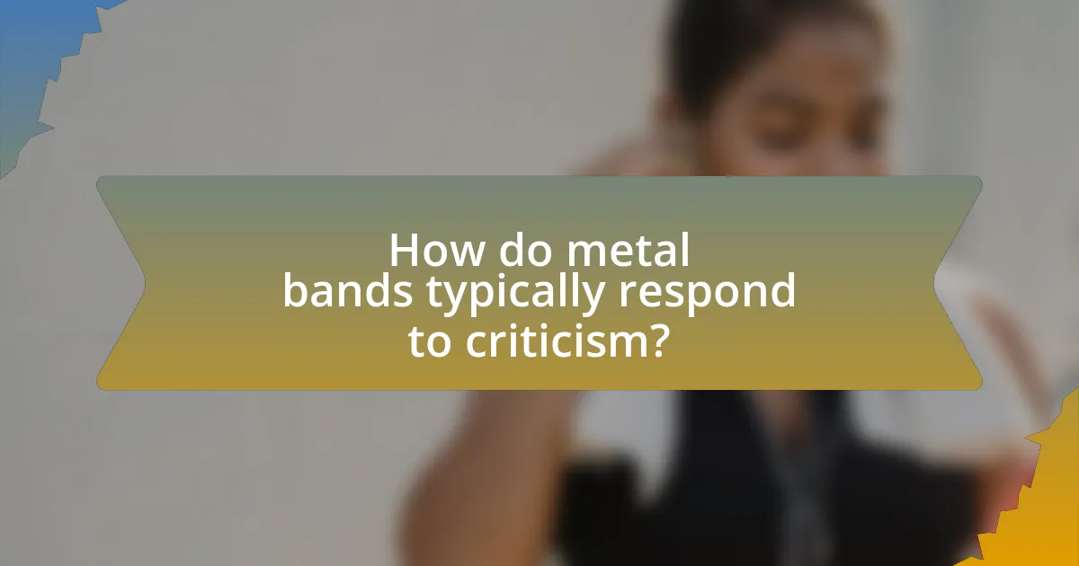 How do metal bands typically respond to criticism?