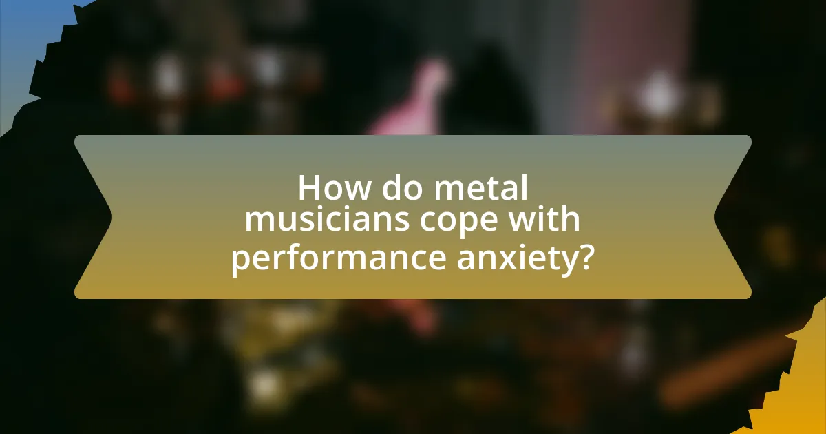 How do metal musicians cope with performance anxiety?