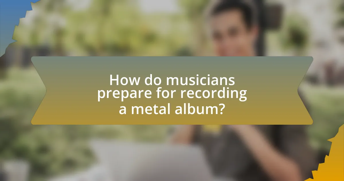 How do musicians prepare for recording a metal album?