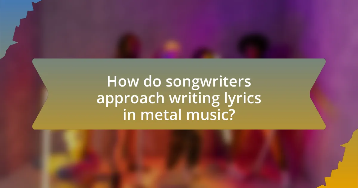 How do songwriters approach writing lyrics in metal music?