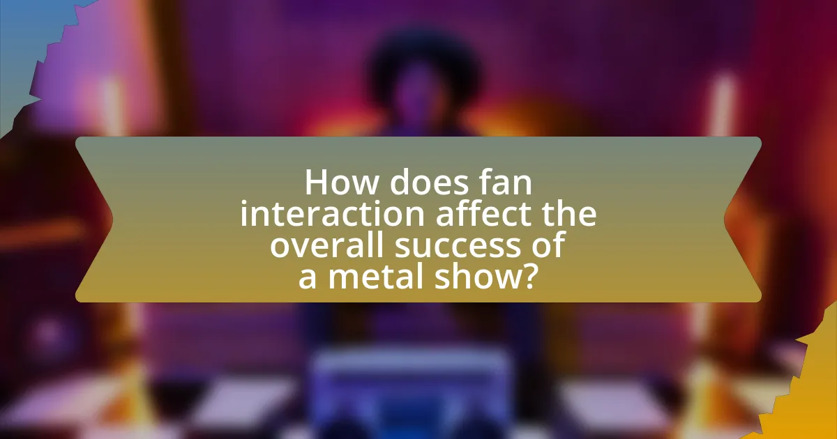 How does fan interaction affect the overall success of a metal show?