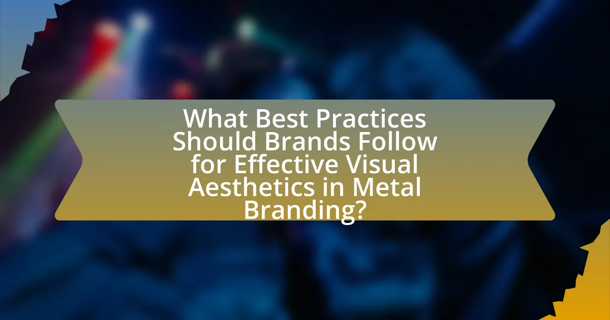 What Best Practices Should Brands Follow for Effective Visual Aesthetics in Metal Branding?
