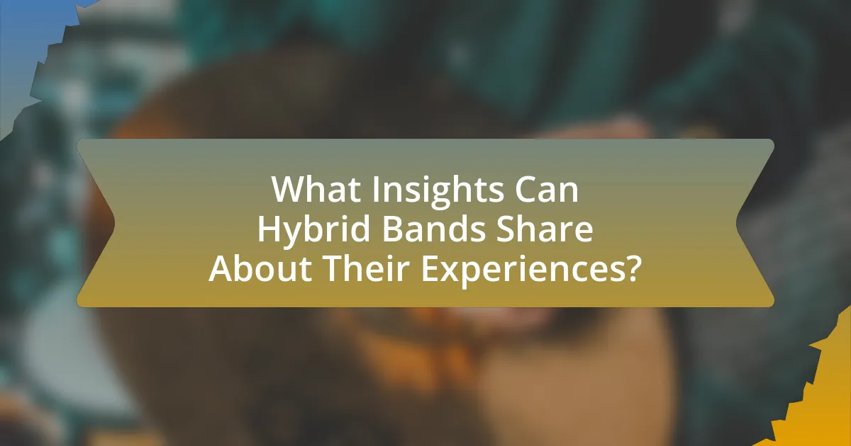 What Insights Can Hybrid Bands Share About Their Experiences?