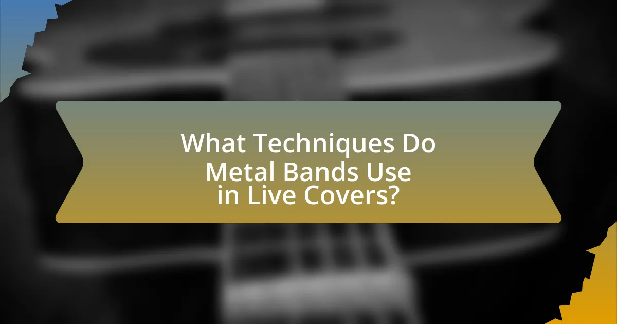 What Techniques Do Metal Bands Use in Live Covers?