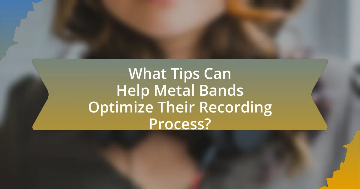 What Tips Can Help Metal Bands Optimize Their Recording Process?