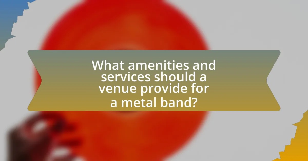 What amenities and services should a venue provide for a metal band?