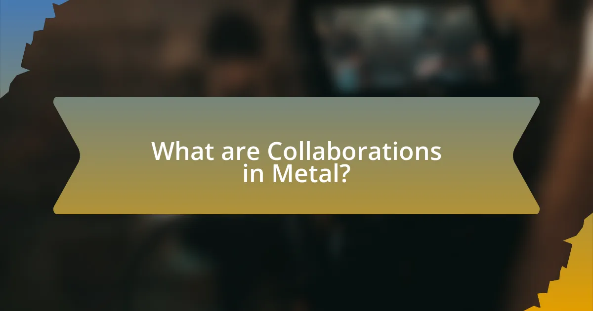 What are Collaborations in Metal?