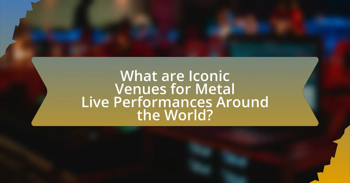 What are Iconic Venues for Metal Live Performances Around the World?