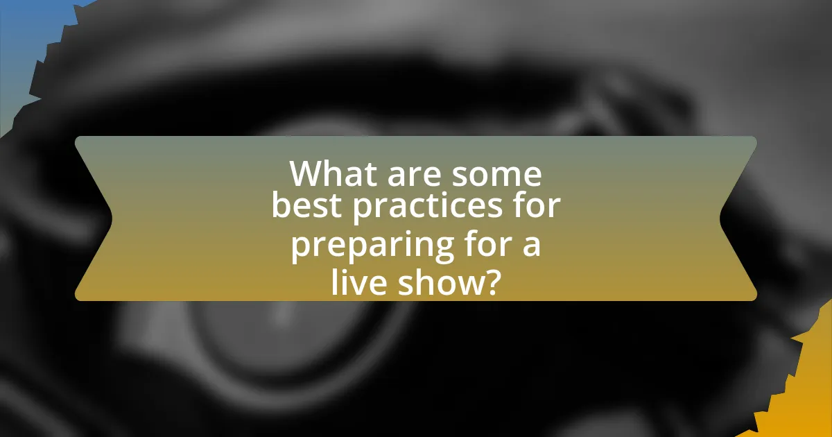 What are some best practices for preparing for a live show?