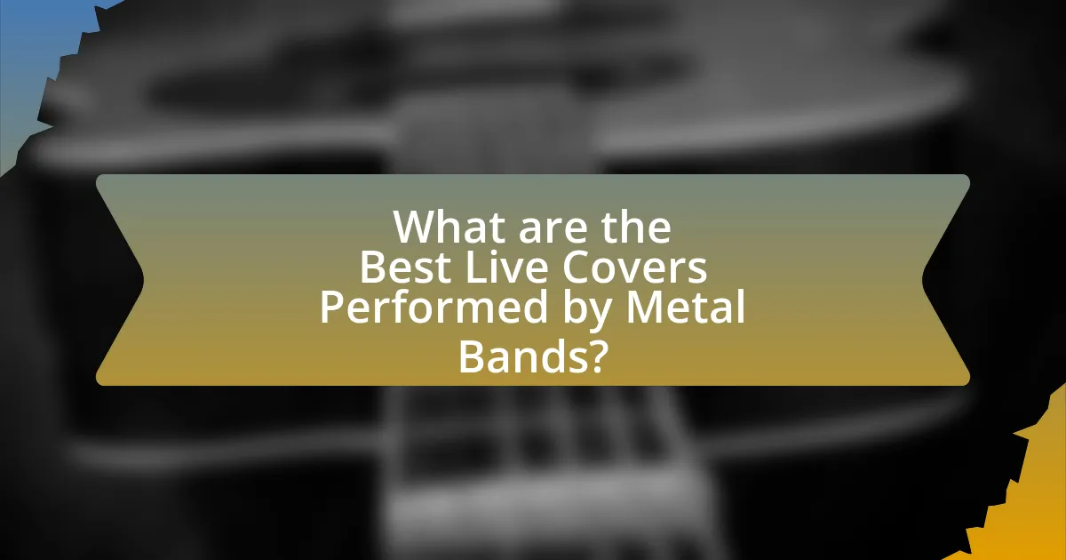 What are the Best Live Covers Performed by Metal Bands?