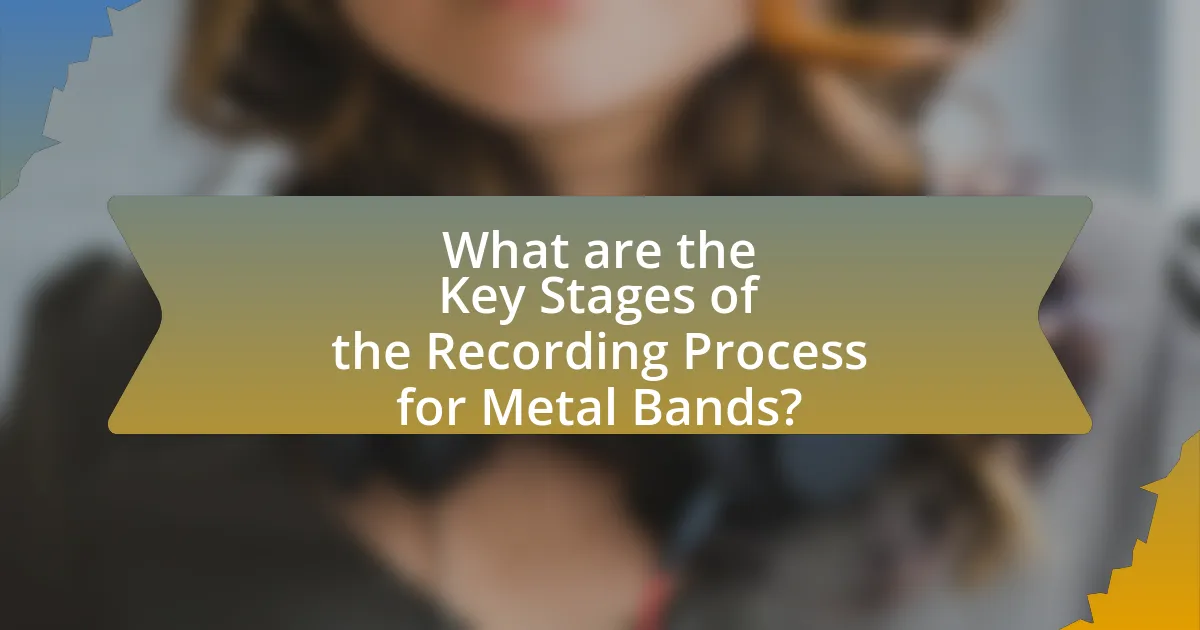 What are the Key Stages of the Recording Process for Metal Bands?