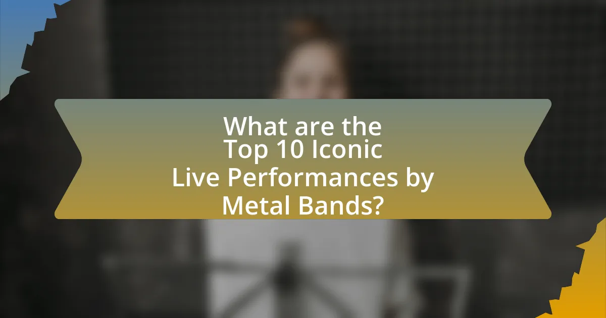 What are the Top 10 Iconic Live Performances by Metal Bands?