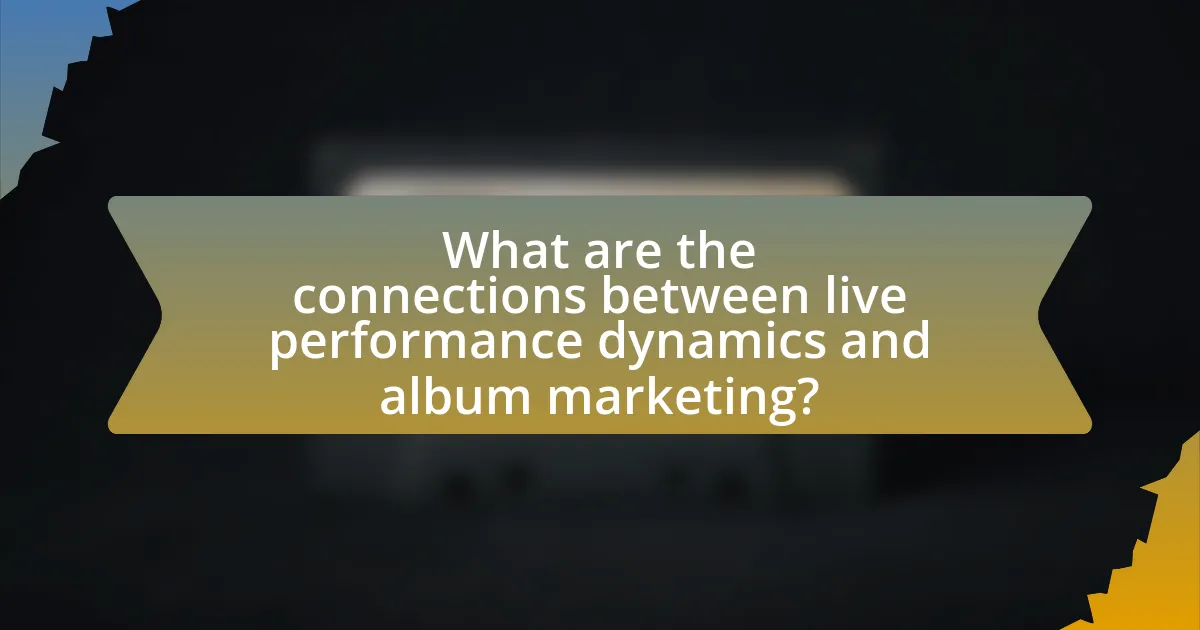 What are the connections between live performance dynamics and album marketing?