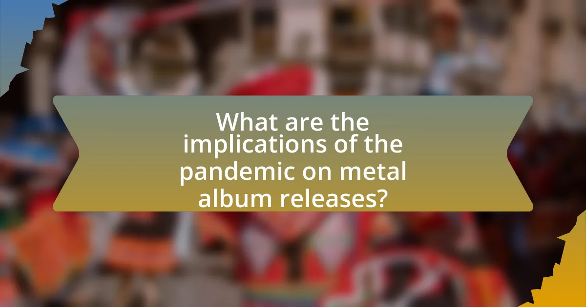 What are the implications of the pandemic on metal album releases?