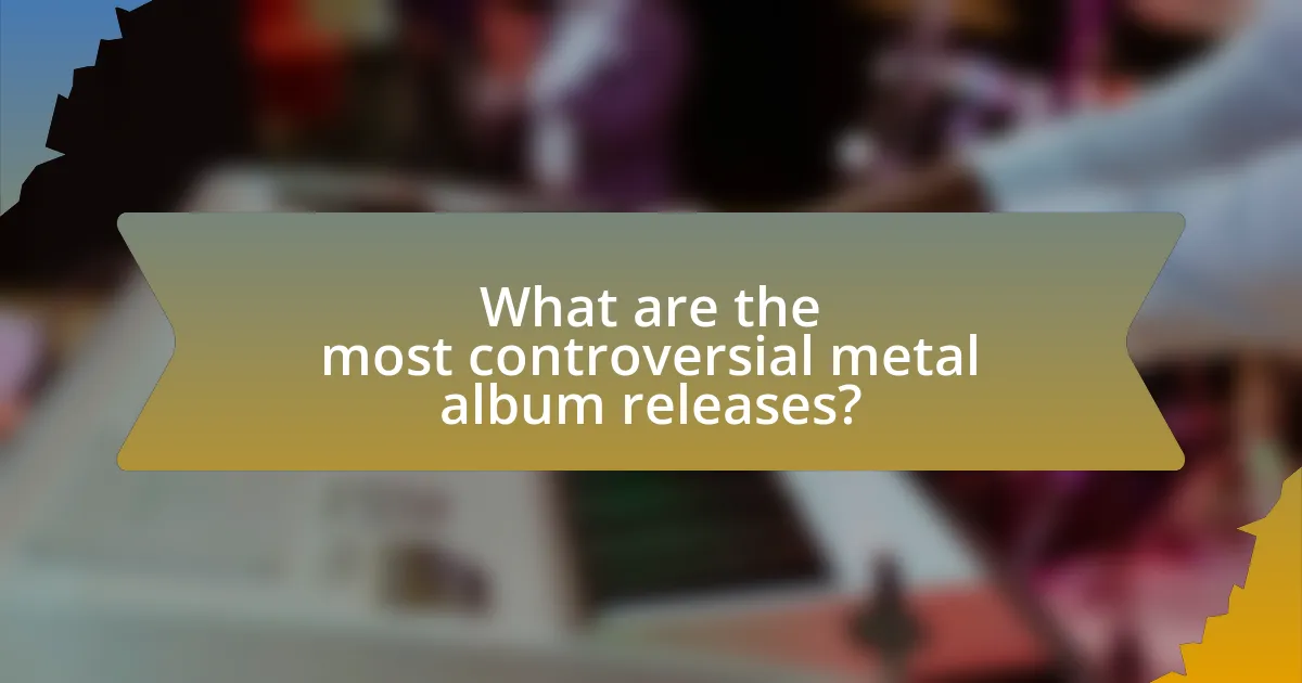 What are the most controversial metal album releases?