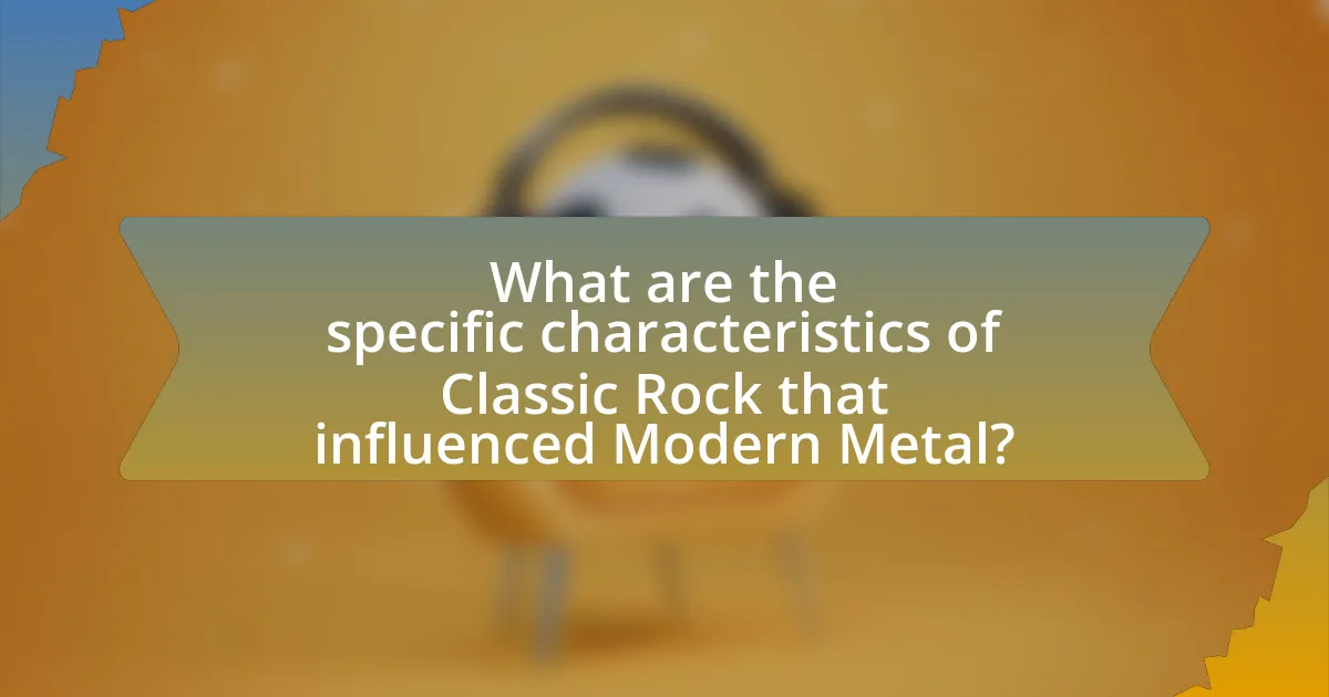 What are the specific characteristics of Classic Rock that influenced Modern Metal?