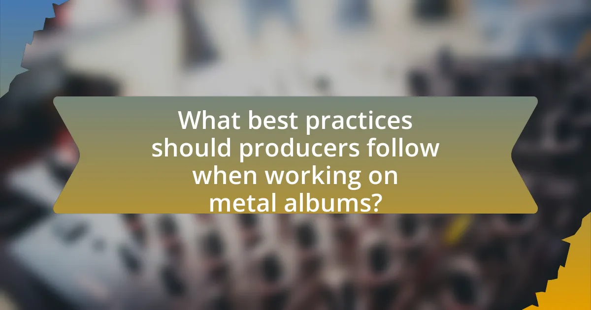 What best practices should producers follow when working on metal albums?