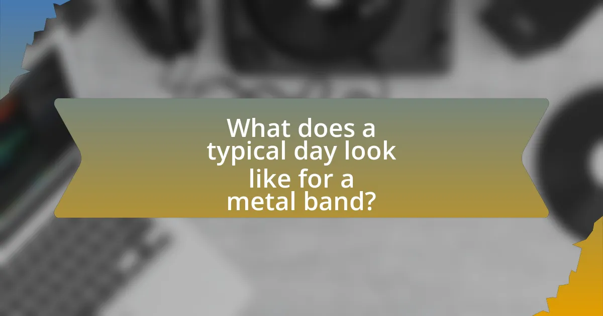 What does a typical day look like for a metal band?