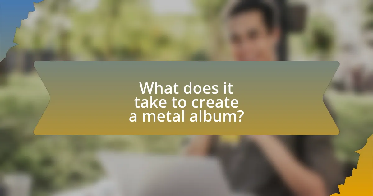 What does it take to create a metal album?