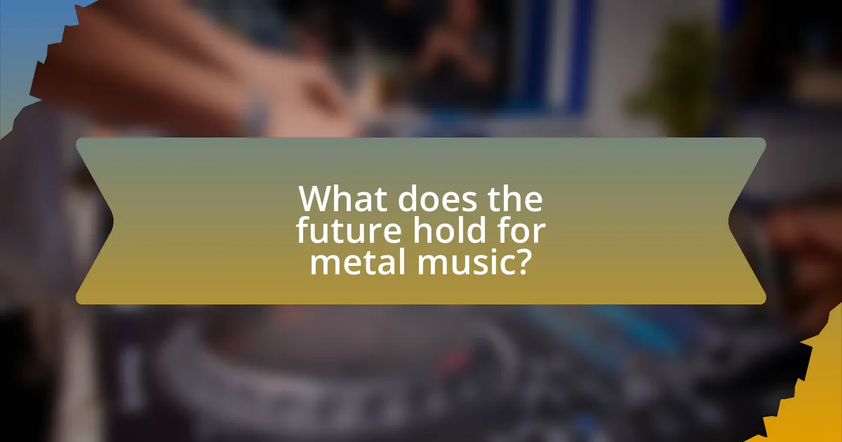 What does the future hold for metal music?