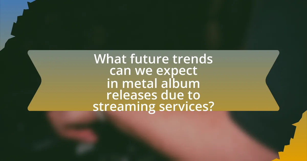What future trends can we expect in metal album releases due to streaming services?