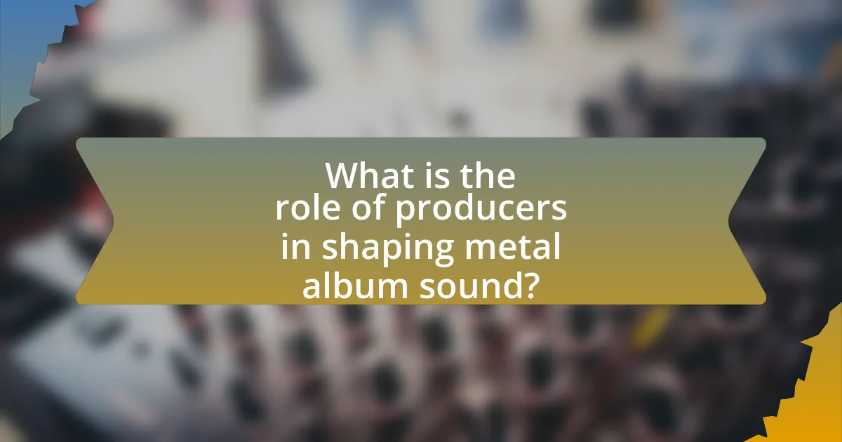 What is the role of producers in shaping metal album sound?