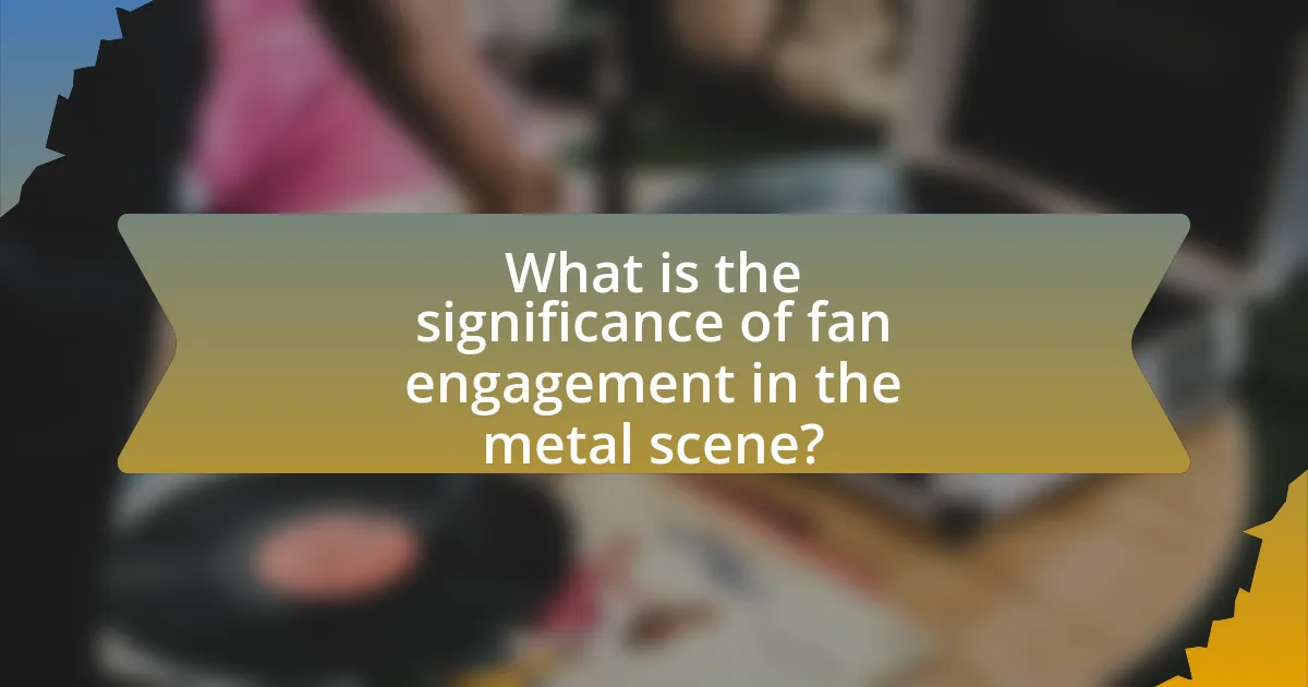 What is the significance of fan engagement in the metal scene?