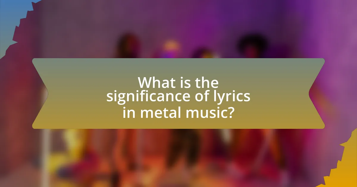 What is the significance of lyrics in metal music?