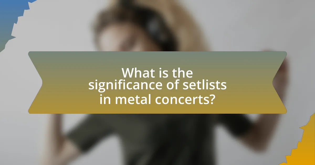 What is the significance of setlists in metal concerts?