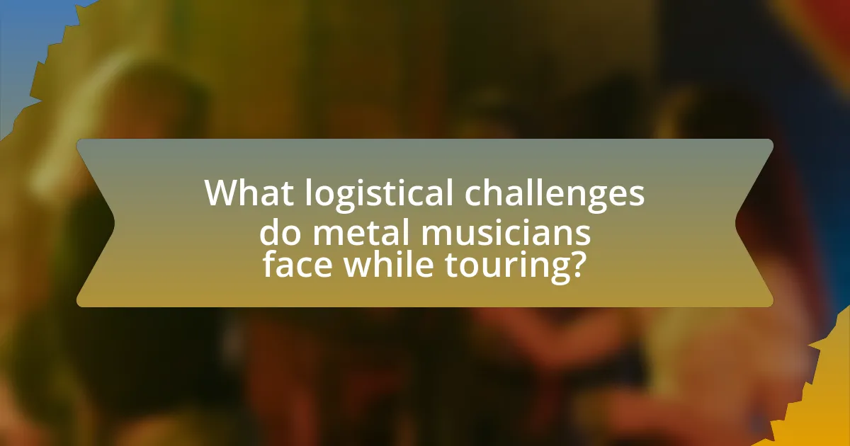 What logistical challenges do metal musicians face while touring?
