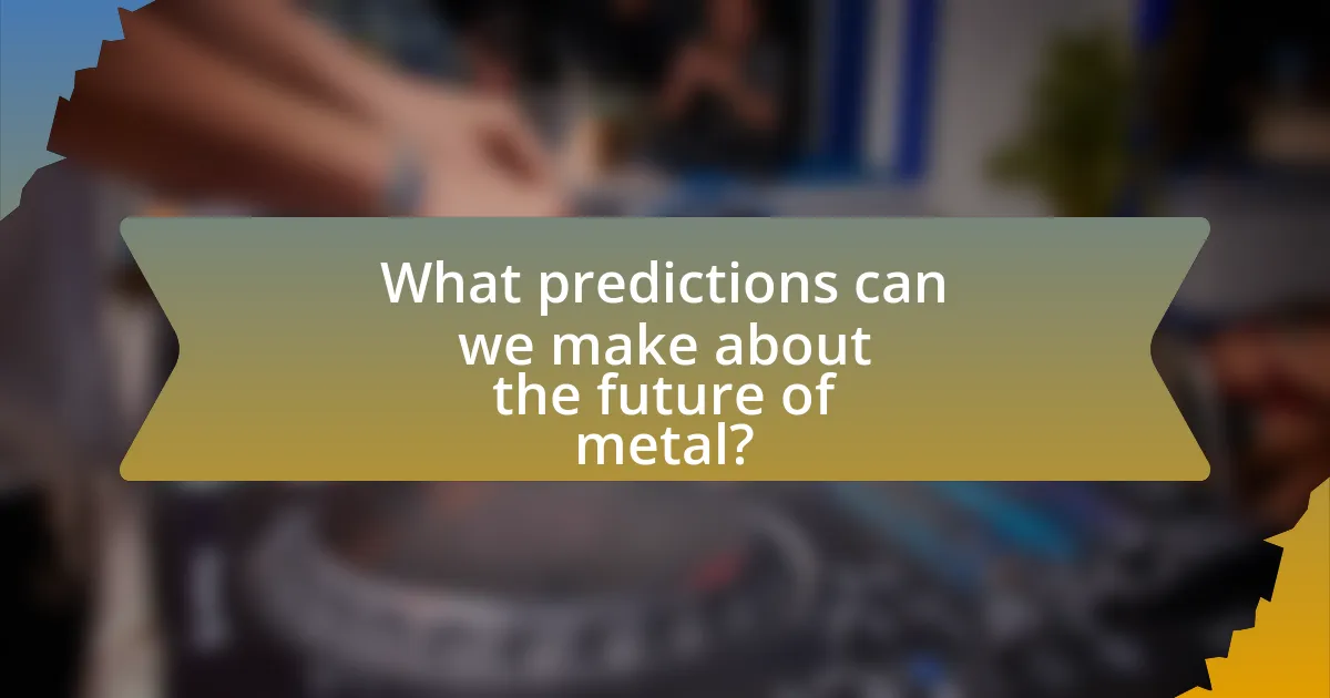 What predictions can we make about the future of metal?