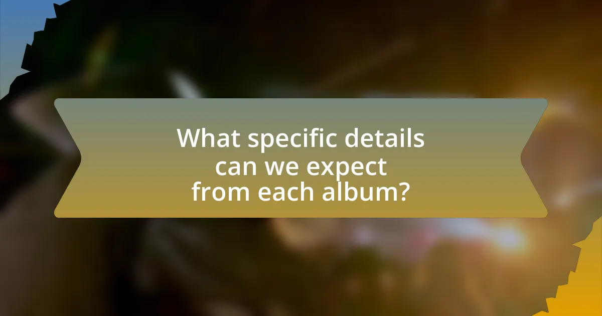What specific details can we expect from each album?