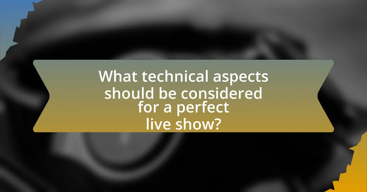 What technical aspects should be considered for a perfect live show?