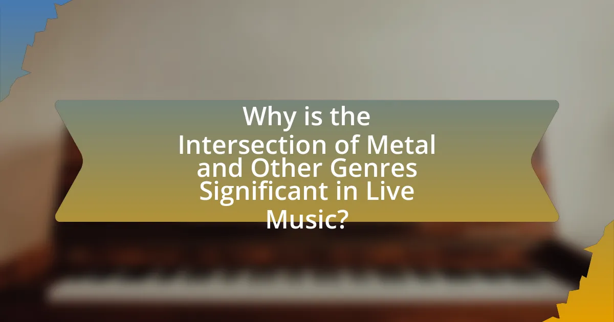 Why is the Intersection of Metal and Other Genres Significant in Live Music?